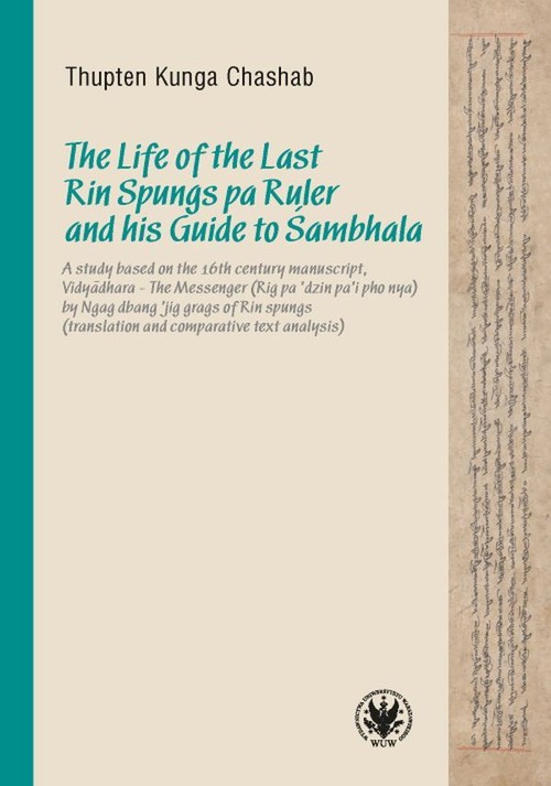 Image of The Life of the Last Rin Spungs pa Ruler and his Guide to Śambhala A study based on the 16th century manuscript, Vidyadhara – The Messenger (Rig pa’dzin pa’i pho nya)