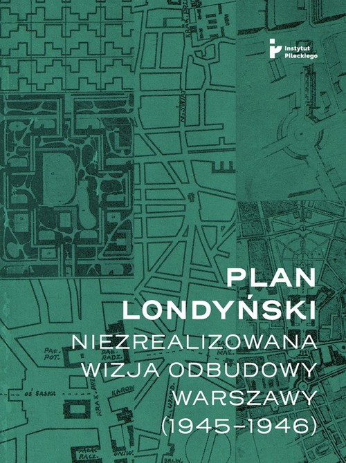 Image of Plan londyński Niezrealizowana wizja odbudowy Warszawy 1945-1946