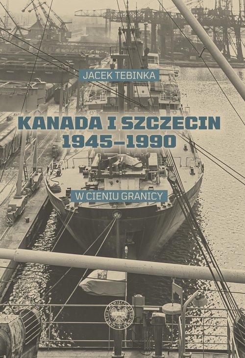 Image of Kanada i Szczecin 1945-1990 W cieniu granicy