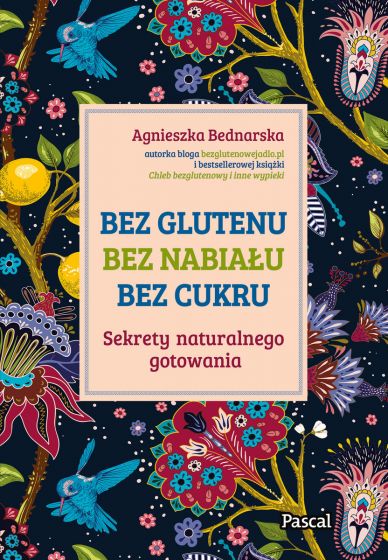 Image of Bez glutenu bez nabiału bez cukru Sekrety naturalnego gotowania