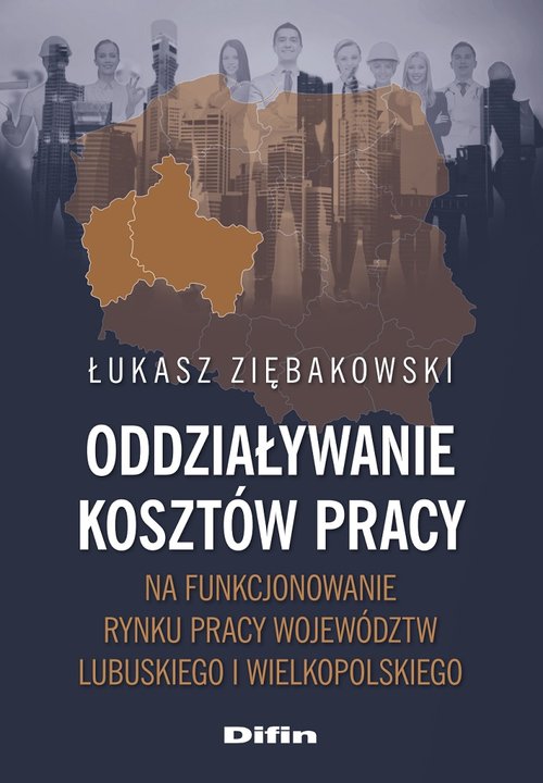 Image of Oddziaływanie kosztów pracy na funkcjonowanie rynku pracy województw lubuskiego i wielkopolskiego