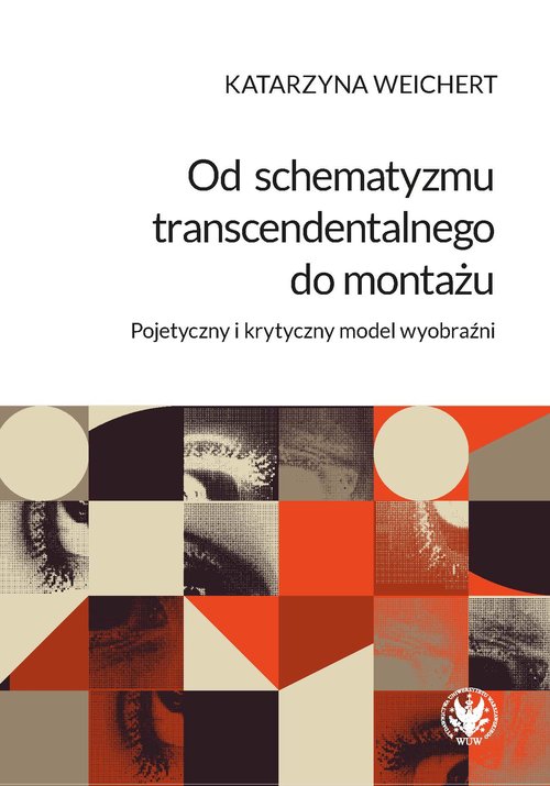 Image of Od schematyzmu transcendentalnego do montażu Pojetyczny i krytyczny model wyobraźni