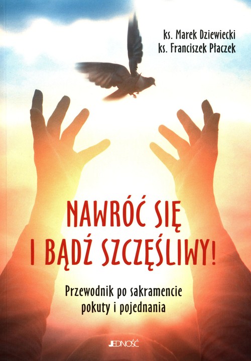 Image of Nawróć się i bądź szczęśliwy! Przewodnik po sakramencie pokuty i pojednania