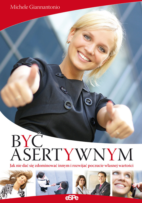 Image of Być asertywnym Jak nie dać się zdominować innym i rozwijać poczucie własnej wartości