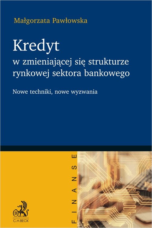 Image of Kredyt w zmieniającej się strukturze rynkowej sektora bankowego Nowe techniki, nowe wyzwania