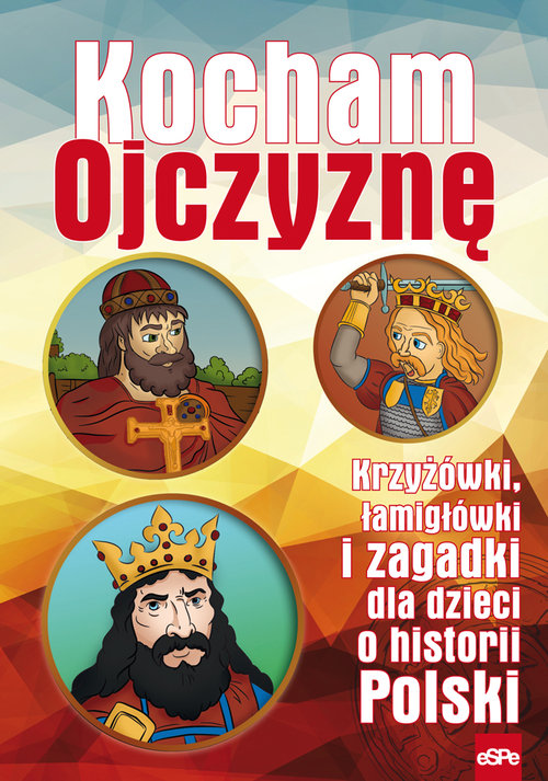 Image of Kocham Ojczyznę Krzyżówki, łamigłówki i zagadki dla dzieci o historii Polski