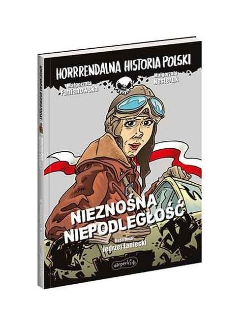 Image of Nieznośna niepodległość. Horrrendalna historia Polski