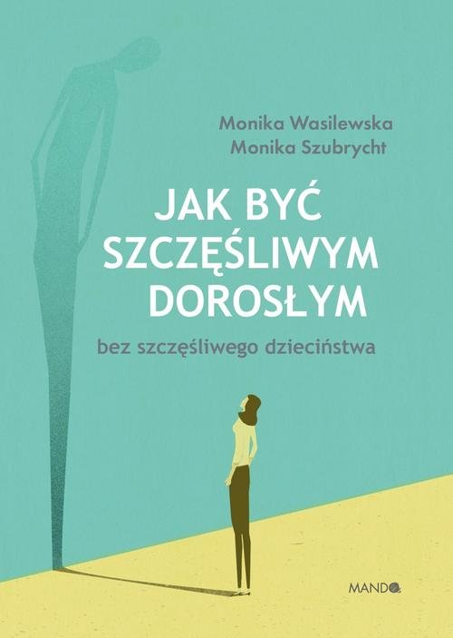 Image of Jak być szczęśliwym dorosłym bez szczęśliwego dzieciństwa