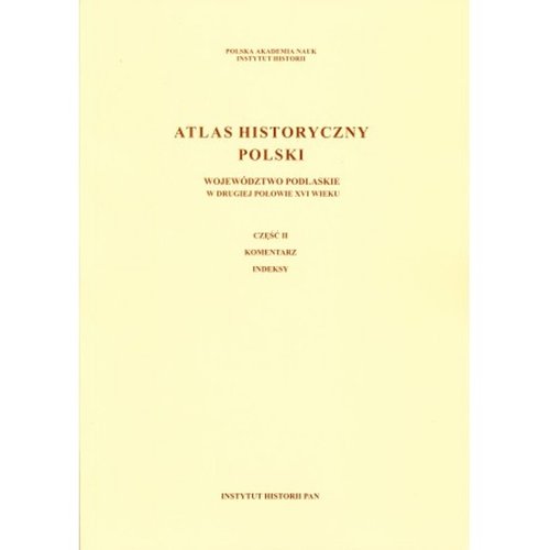Image of Atlas historyczny Polski Województwo podlaskie w II poł XVI wieku Część 1 Mapy Plany Część 2 Komentarz Indeksy