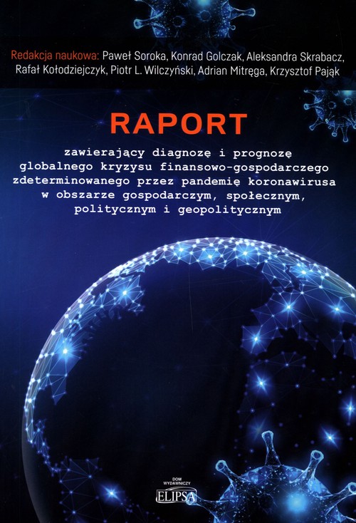 Image of Raport zawierający diagnozę i prognozę globalnego kryzysu finansowo-gospodarczego zdeterminowanego przez pandemię koronawirusa w obszarze gospodarczym, społecznym, politycznym i geopolitycznym