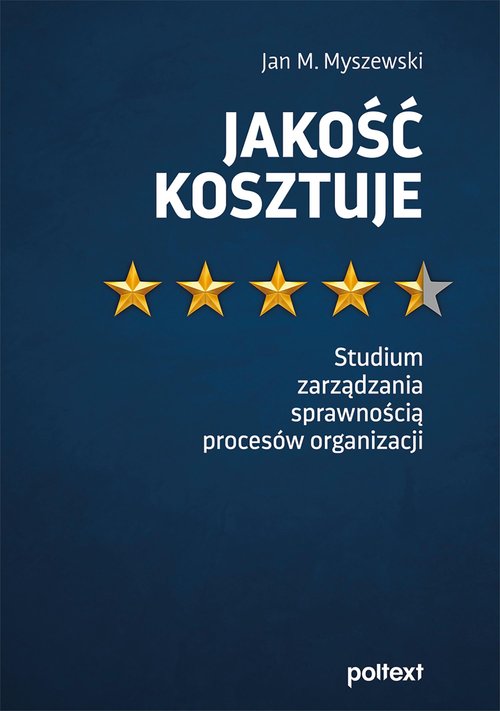 Image of Jakość kosztuje Studium zarządzania sprawnością procesów organizacji
