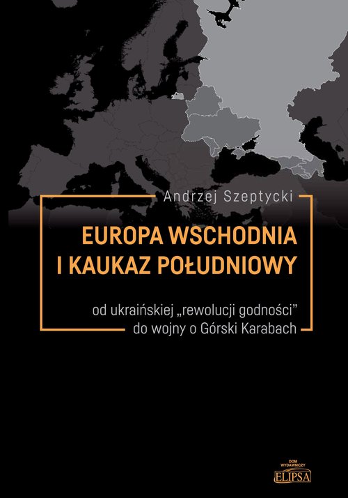 Image of Europa Wschodnia i Kaukaz Południowy od ukraińskiej "rewolucji godności" do wojny o Górski Karabach
