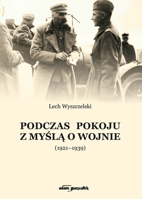 Image of Podczas pokoju z myślą o wojnie (1921-1939)