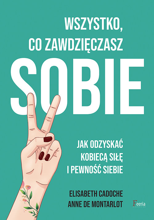 Image of Wszystko co zawdzięczasz sobie. Jak odzyskać kobiecą siłę i pewność siebie