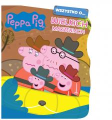 Image of Peppa Pig Wszystko o... Wielkich marzeniach