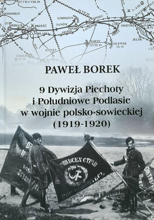 Image of 9 Dywizja Piechoty i Południowe Podlasie w wojnie polsko-sowieckiej (1919-1920)