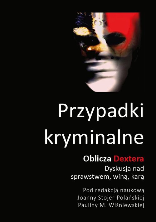Image of Przypadki kryminalne Oblicza Dextera Dyskusja nad sprawstwem, winą, karą