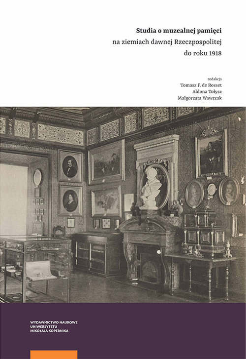 Image of Studia o muzealnej pamięci na ziemiach dawnej Rzeczpospolitej do roku 1918
