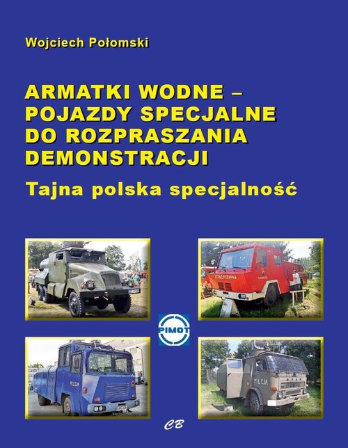 Image of Armatki wodne Pojazdy specjalne do rozpraszania demonstracji Tajna polska specjalność
