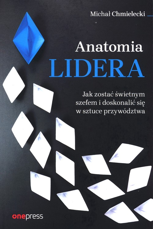 Image of Anatomia lidera. Jak zostać świetnym szefem i doskonalić się w sztuce przywództwa