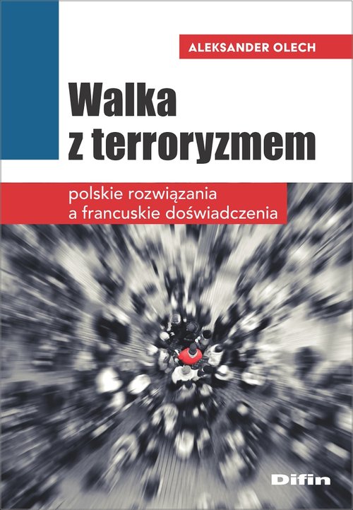 Image of Walka z terroryzmem Polskie rozwiązania a francuskie doświadczenia