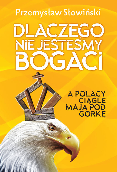 Image of Dlaczego nie jesteśmy bogaci a Polacy ciągle mają pod górkę