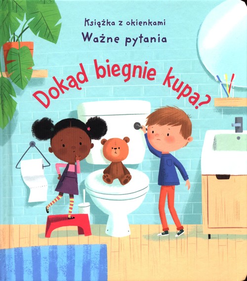 Image of Dokąd biegnie kupa? Ważne pytania Książka z okienkami