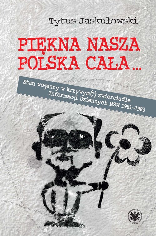 Image of Piękna nasza Polska cała Stan wojenny w krzywym zwierciadle