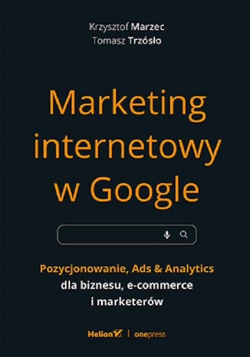 Image of Marketing internetowy w Google. Pozycjonowanie, Ads & Analytics dla biznesu, e-commerce, marketerów