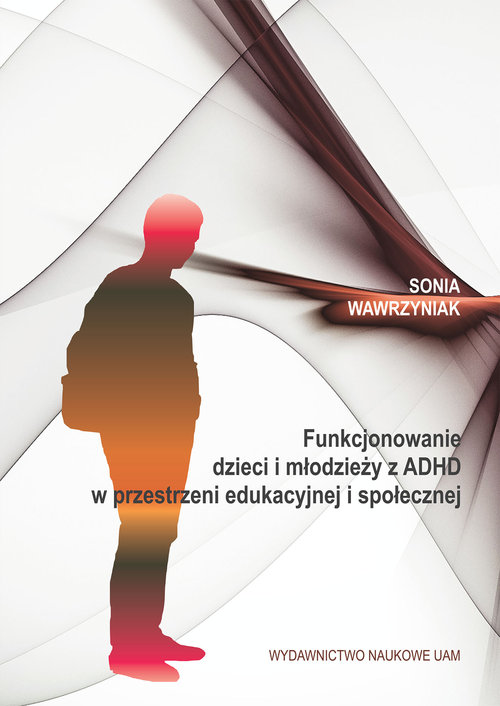 Image of Funkcjonowanie dzieci i młodzieży z ADHD w przestrzeni edukacyjnej i społecznej