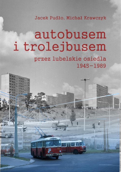 Image of Autobusem i trolejbusem przez lubelskie osiedla 1945-1989