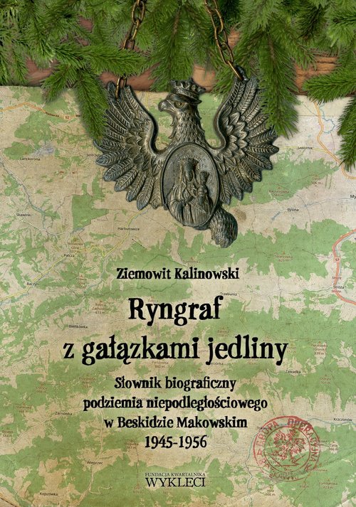 Image of Ryngraf z gałązkami jedliny Słownik biograficzny podziemia iepodległościowego w Beskidzie Makowskim 1945-1956