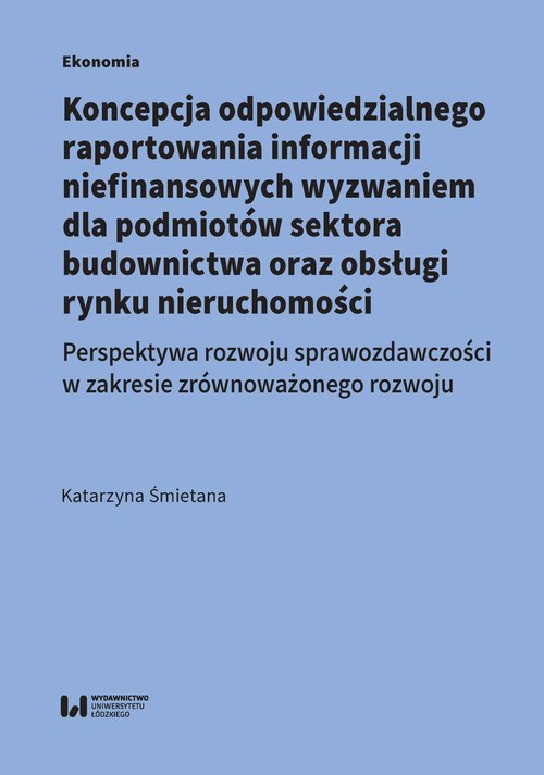 Image of Koncepcja odpowiedzialnego raportowania informacji niefinansowych wyzwaniem dla podmiotów sektora budowlanego Perspektywa rozwoju sprawozdawczości w zakresie zrównoważonego rozwoju