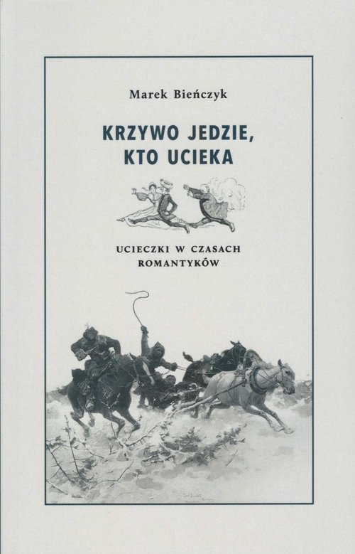 Image of Krzywo jedzie, kto ucieka Ucieczki w czsach romantyków