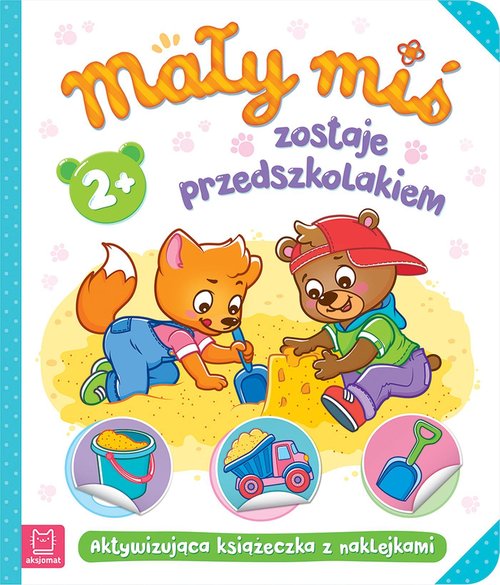Image of Mały miś zostaje przedszkolakiem Aktywizująca książeczka z naklejkami 2+