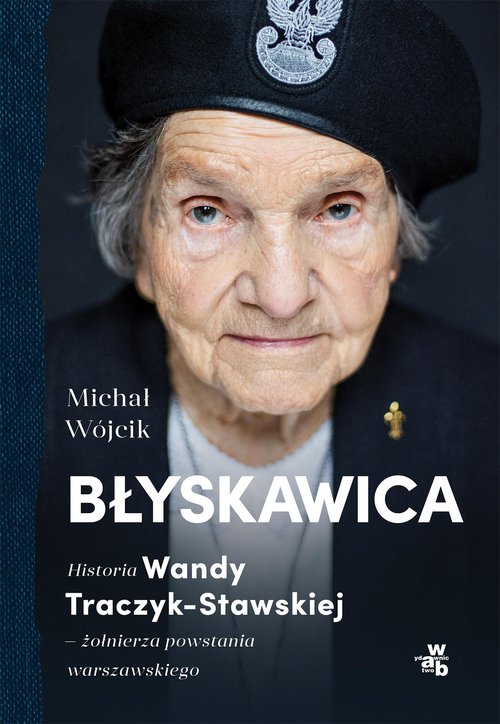 Image of Błyskawica. Historia Wandy Traczyk-Stawskiej, żołnierza powstania warszawskiego