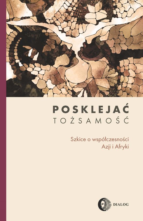 Image of Posklejać tożsamość Szkice o współczesności Azji i Afryki