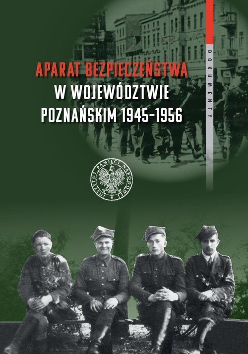 Image of Aparat bezpieczeństwa w województwie poznańskim (1945-1956) Wybrane kierunki i metody (dokumenty)