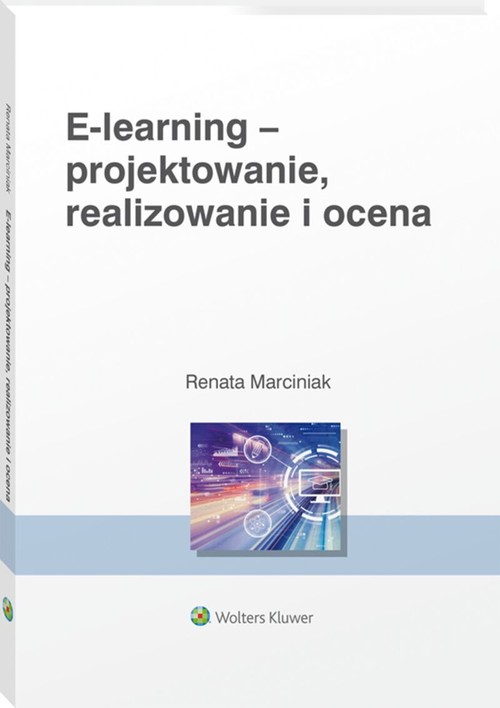 Image of E-learning: projektowanie, organizowanie, realizowanie i ocena Metody narzędzia i dobre praktyki