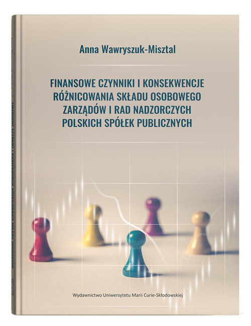 Image of Finansowe czynniki i konsekwencje różnicowania składu osobowego zarządów i rad nadzorczych polskich spółek publicznych