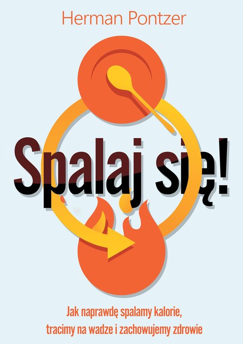 Image of Spalaj się! Jak naprawdę spalamy kalorie, tracimy na wadze i zachowujemy zdrowie