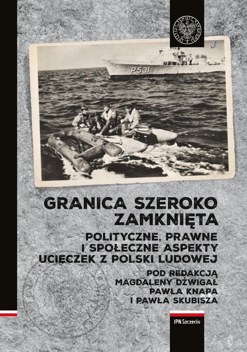 Image of Granica szeroko zamknięta. Polityczne, prawne i społeczne aspekty ucieczek z Polski Ludowej