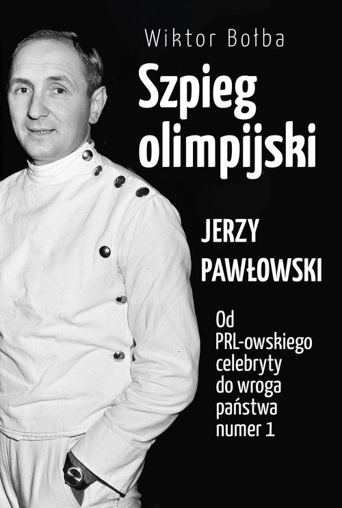 Image of Szpieg olimpijski Jerzy Pawłowski od PRL-owskiego celebryty do wroga państwa nr 1