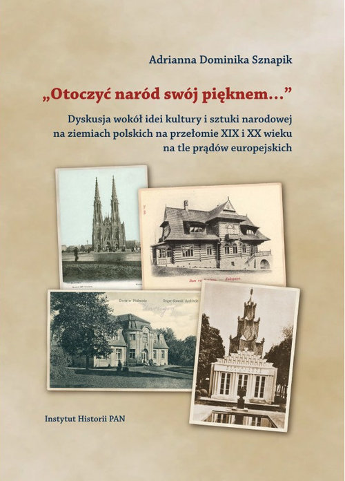 Image of Otoczyć naród swój pięknem Dyskusja wokół idei kultury i sztuki narodowej na ziemiach polskich na przełomie XIX i XX na tle prądów europejskich