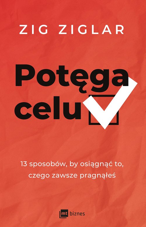 Image of Potęga celu 13 sposobów, by osiągnąć to, czego zawsze pragnąłeś