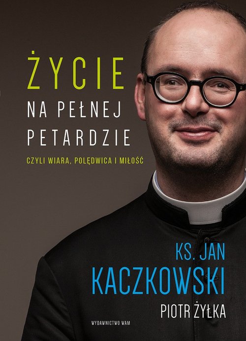 Image of Życie na pełnej petardzie czyli wiara, polędwica i miłość. Wielkie Litery