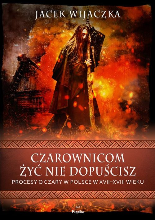 Image of Czarownicom żyć nie dopuścisz Procesy o czary w Polsce w XVII-XVIII wieku
