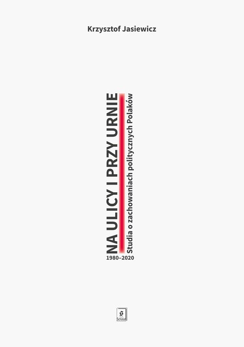 Image of Na ulicy i przy urnie. Studia o zachowaniach politycznych Polaków 1980-2020