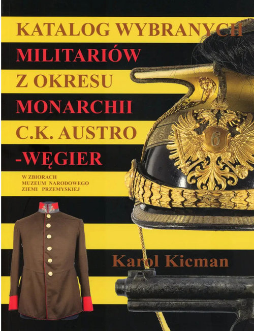 Image of Katalog wybranych militariów z okresu monarchii C.K. Austro-Węgier w zbiorach Muzeum Narodowego Ziemi Przemyskiej