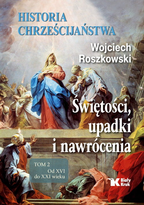 Image of Historia chrześcijaństwa Tom 2 Świętości, upadki i nawrócenia, Od XVI do XXI wieku